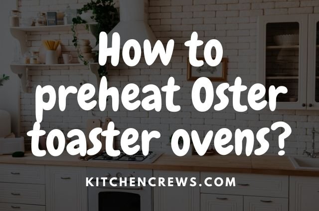 How to preheat Oster toaster ovens_