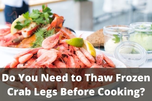 do you need to thaw frozen crab legs before cooking