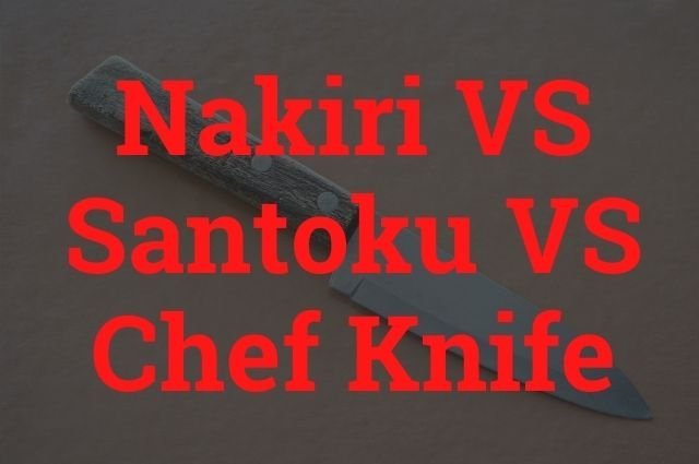 Nakiri VS Santoku VS Chef Knife